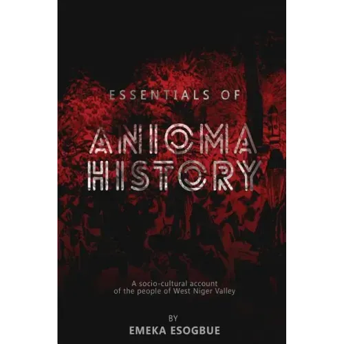 Essentials of Anioma History: A socio-cultural account of the people of West Niger Valley