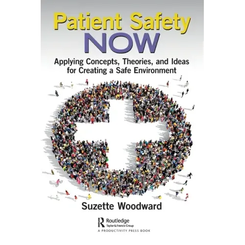 Patient Safety Now: Applying Concepts, Theories, and Ideas for Creating a Safe Environment