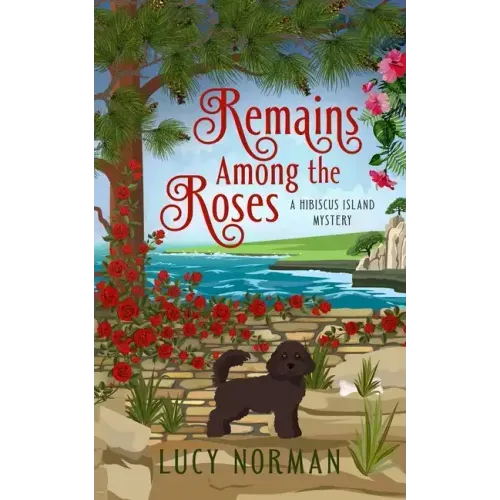 Remains Among the Roses: A Hibiscus Island Mystery