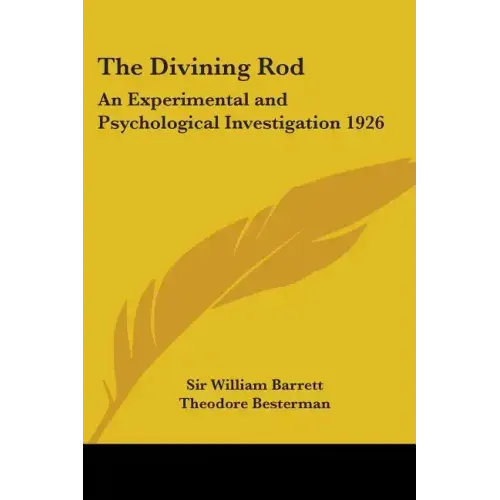 The Divining Rod: An Experimental and Psychological Investigation 1926