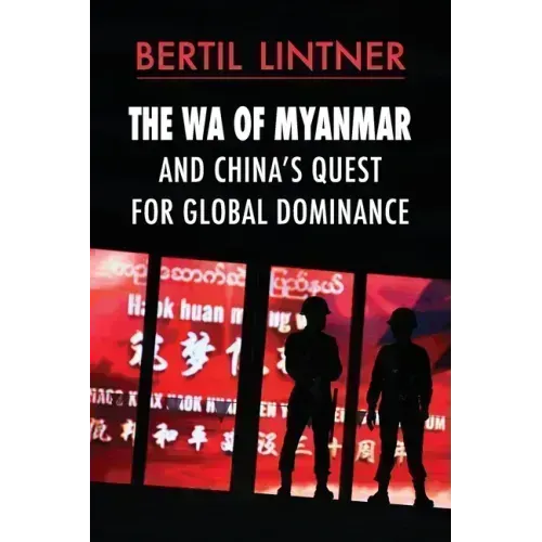 The Wa of Myanmar and China's Quest for Global Dominance