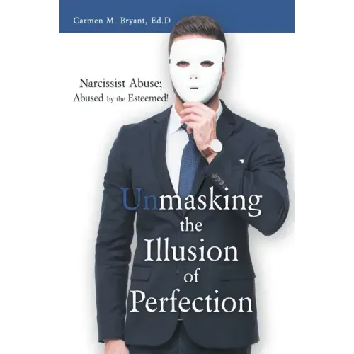 Unmasking the Illusion of Perfection: Narcissist Abuse; Abused by the Esteemed!