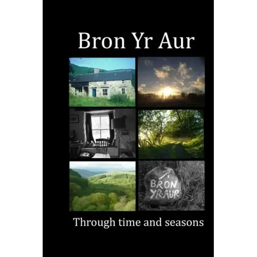 Bron Yr Aur through time and seasons: This unique collection of Bron Yr Aur images is presented to capture the dynamic nature, the many moods and chan
