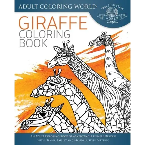 Giraffe Coloring Book: An Adult Coloring Book of 40 Zentangle Giraffe Designs with Henna, Paisley and Mandala Style Patterns