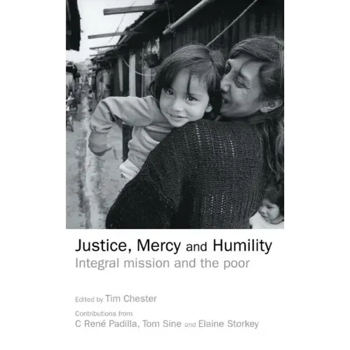 Justice, Mercy and Humility: Integral Mission and the Poor