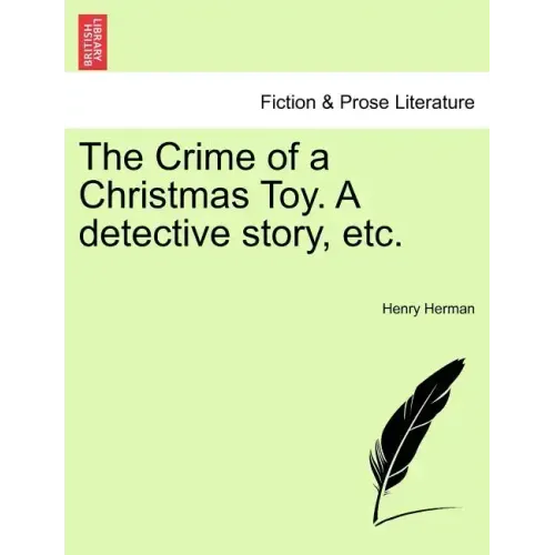 The Crime of a Christmas Toy. a Detective Story, Etc.