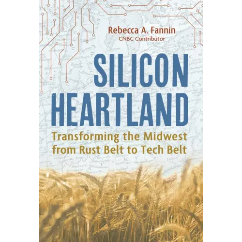 Silicon Heartland: Transforming the Midwest from Rust Belt to Tech Belt