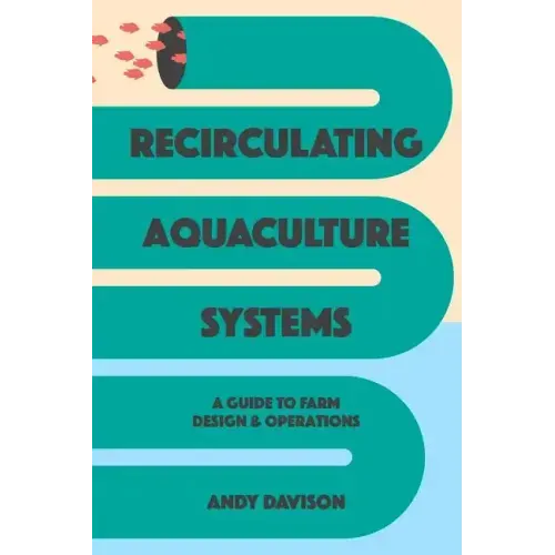 Recirculating Aquaculture Systems: A Guide to Farm Design and Operations
