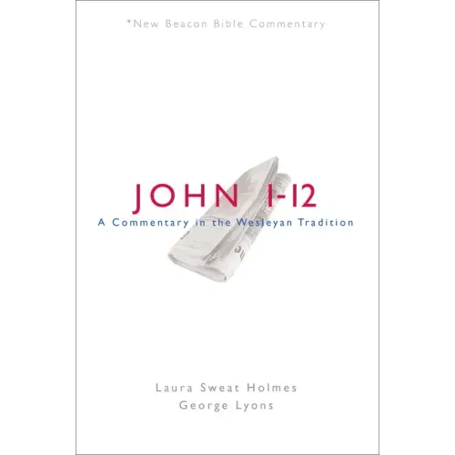 Nbbc, John 1-12: A Commentary in the Wesleyan Tradition