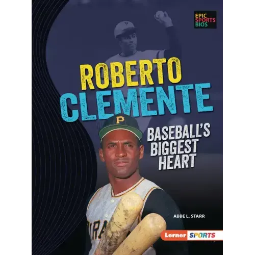 Roberto Clemente: Baseball's Biggest Heart