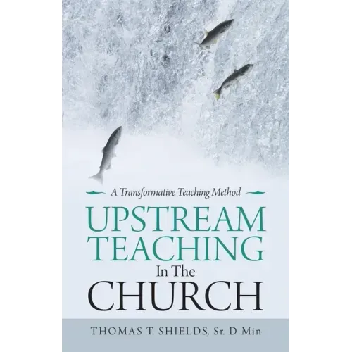 Upstream Teaching in the Church: A Transformative Teaching Method