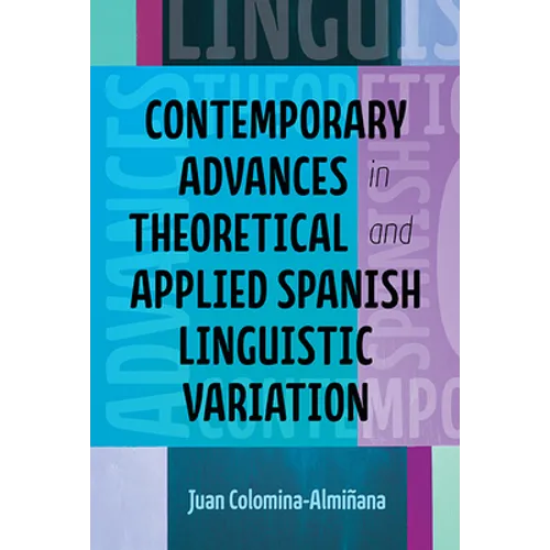 Contemporary Advances in Theoretical and Applied Spanish Linguistic Variation