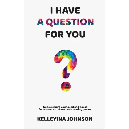 I Have a Question for You: Treasure hunt your mind and house for answers to these brain teasing poems.