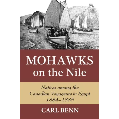 Mohawks on the Nile: Natives Among the Canadian Voyageurs in Egypt, 1884-1885