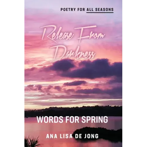 Release From Darkness: Words for Spring