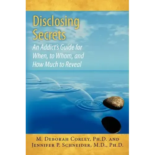 Disclosing Secrets: An Addict's Guide for When, to Whom, and How Much to Reveal