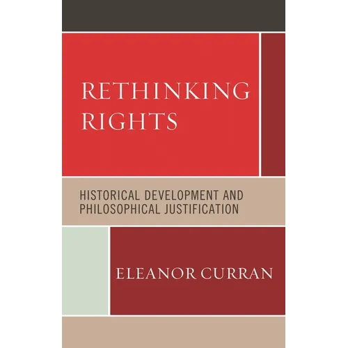 Rethinking Rights: Historical Development and Philosophical Justification