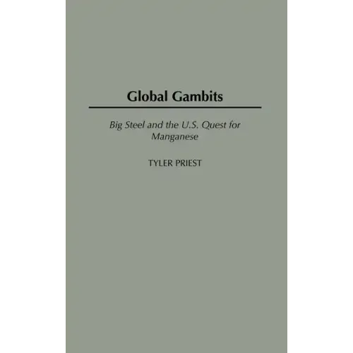 Global Gambits: Big Steel and the U.S. Quest for Manganese