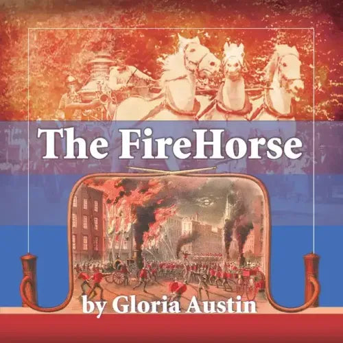 The Fire Horse: History of the Horse-Drawn Fire Engine - 2nd Edition