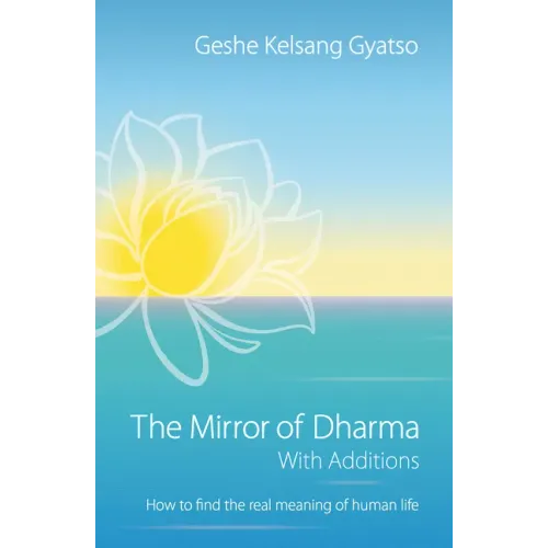 The Mirror of Dharma with Additions: How to Find the Real Meaning of Human Life
