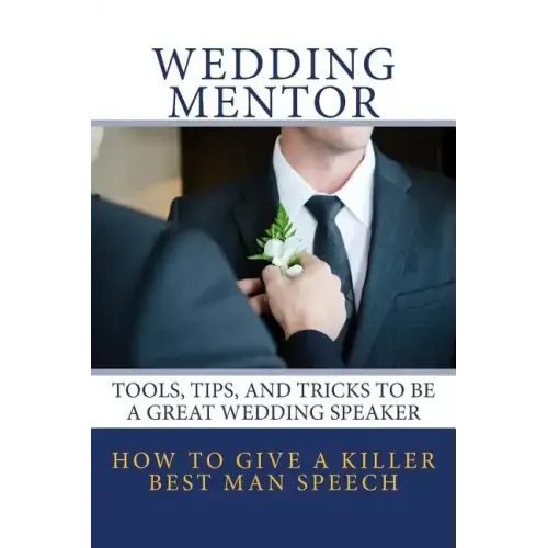How to Give a Killer Best Man Speech: Tools, Tips, and Tricks to Be a Great Wedding Speaker