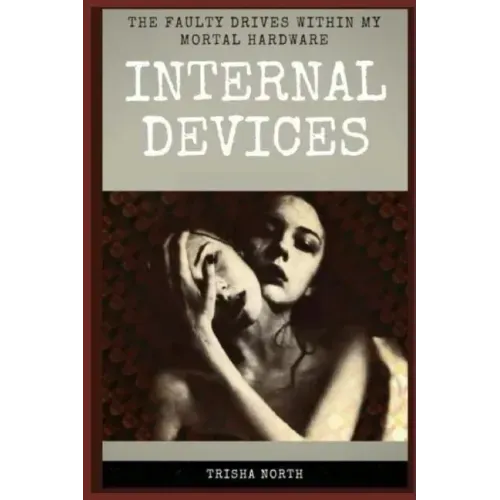 Internal Devices: The Faulty Drives Within My Mortal Hardware