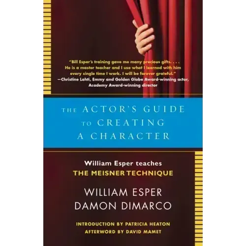 The Actor's Guide to Creating a Character: The Actor's Guide to Creating a Character: William Esper Teaches the Meisner Technique