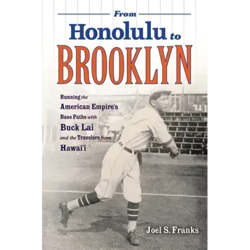 From Honolulu to Brooklyn: Running the American Empire's Base Paths with Buck Lai and the Travelers from Hawai'i