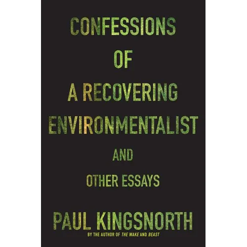 Confessions of a Recovering Environmentalist and Other Essays