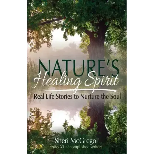 Nature's Healing Spirit: Real Life Stories to Nurture the Soul