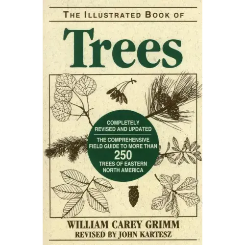 Illustrated Book of Trees: The Comprehensive Field Guide to More than 250 Trees of Eastern North America, Revised Edition