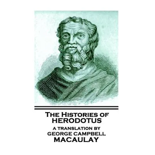 The Histories of Herodotus, A Translation By George Campbell Macaulay