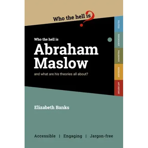 Who the Hell is Abraham Maslow?: And what are his theories all about?