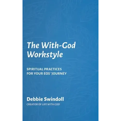 The With-God Workstyle: Spiritual Practices for Your EOS Journey