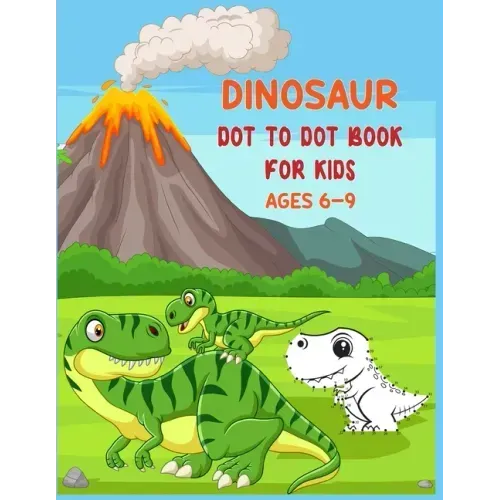 Dinosaur Dot to Dot Book For Kids Ages 6-9: Connect the dot Activities for Learning