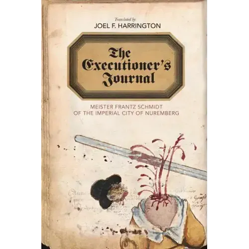 The Executioner's Journal: Meister Frantz Schmidt of the Imperial City of Nuremberg
