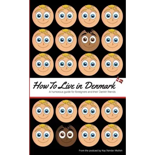 How to Live in Denmark: A humorous guide for foreigners and their Danish friends