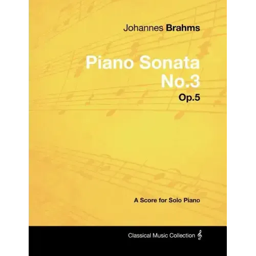 Johannes Brahms - Piano Sonata No.3 - Op.5 - A Score for Solo Piano