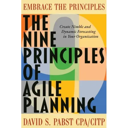 The Nine Principles of Agile Planning: Create Nimble and Dynamic Forecasting in Your Organization