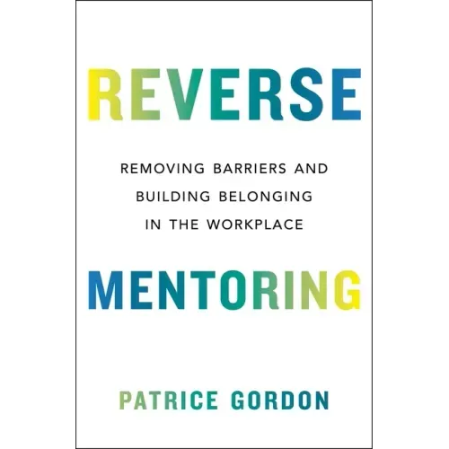 Reverse Mentoring: Removing Barriers and Building Belonging in the Workplace
