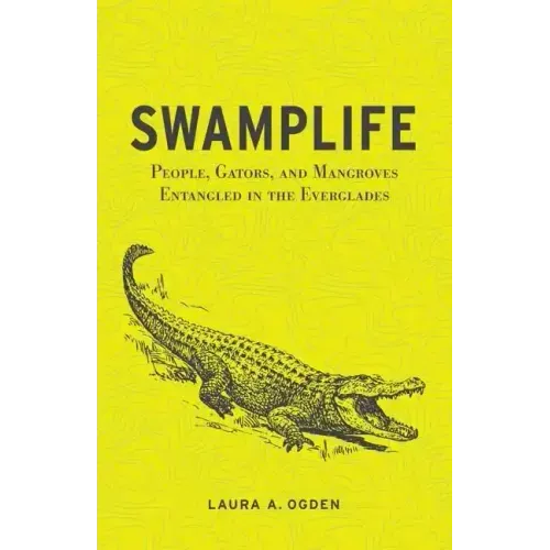 Swamplife: People, Gators, and Mangroves Entangled in the Everglades