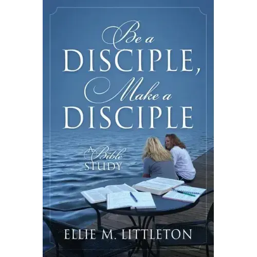 Be a Disciple, Make a Disciple: A Bible Study