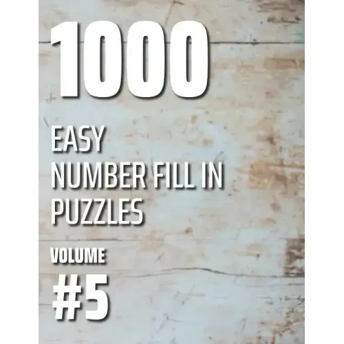 1000 Easy Number Fill In Puzzles Volume #5