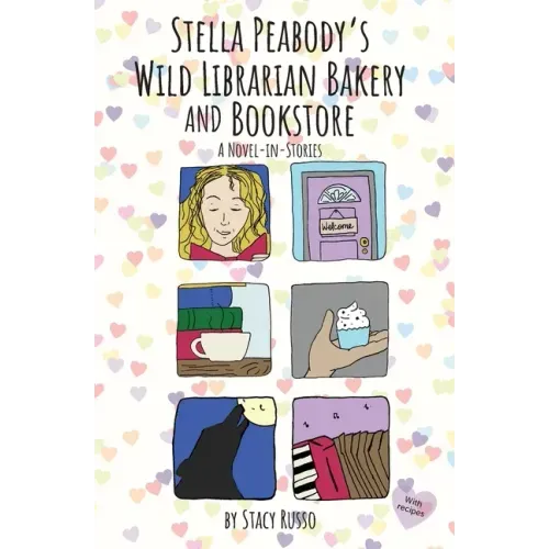 Stella Peabody's Wild Librarian Bakery and Bookstore: A Novel-in-Stories