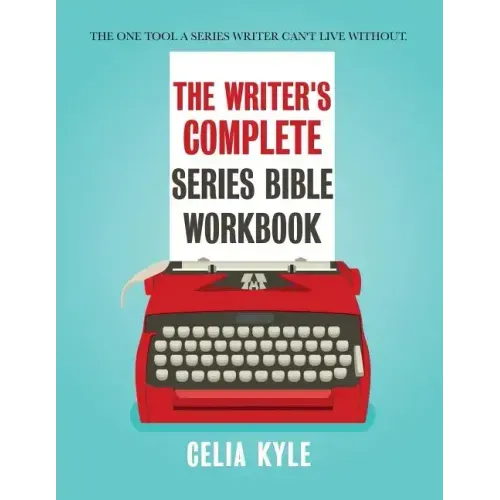 The Writer's Complete Series Bible Workbook: The one tool a series writer can't live without.