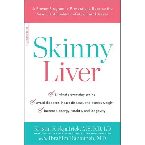 Skinny Liver: A Proven Program to Prevent and Reverse the New Silent Epidemic--Fatty Liver Disease