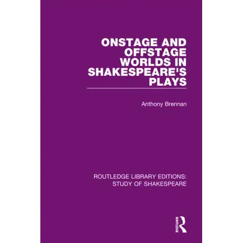 Onstage and Offstage Worlds in Shakespeare's Plays