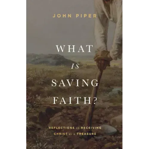 What Is Saving Faith?: Reflections on Receiving Christ as a Treasure