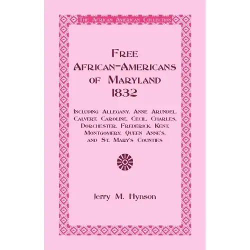 Free African-Americans Maryland, 1832: Including Allegany, Anne Arundel, Calvert, Caroline, Cecil, Charles, Dorchester, Frederick, Kent, Montgomery, Q