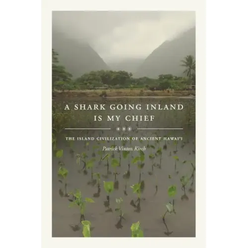 A Shark Going Inland Is My Chief: The Island Civilization of Ancient Hawai'i